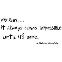 My Run... It Always Seems Impossible Until It's Done