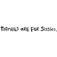 Toenails Are For Sissies