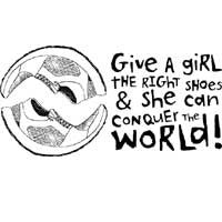 Give A Girl The Right Shoes And She Can Conquer The World!