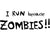 I Run Because Zombies