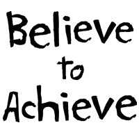 Believe To Achieve