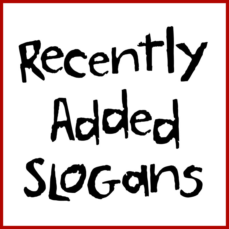 Recently Added Slogans