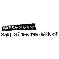 Race Day Strategy: Start Off Slow Then Back Off
