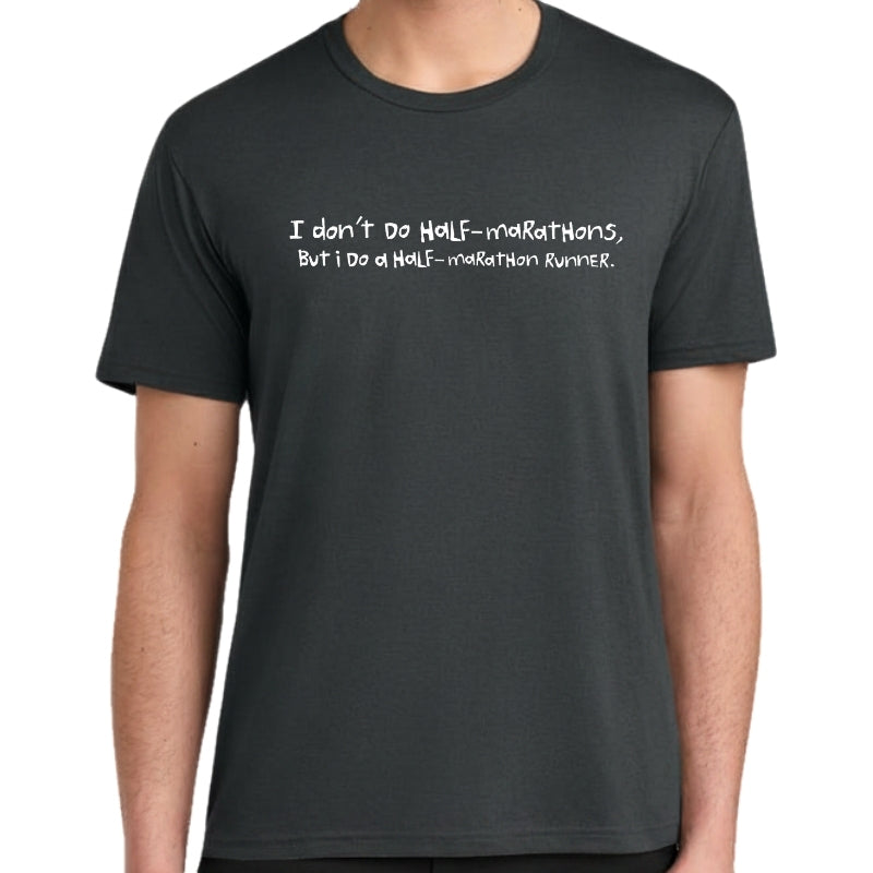 Men's Perfect Tri Short Sleeve Crew - "I Don't Do Half Marathons, I Do Half Marathon Runners.