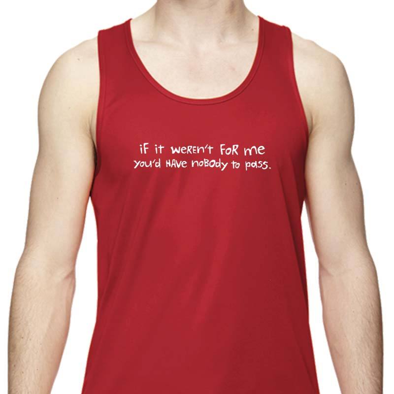 Men's Sports Tech Tank - "If It Weren't For Me,You'd Have Nobody To Pass"